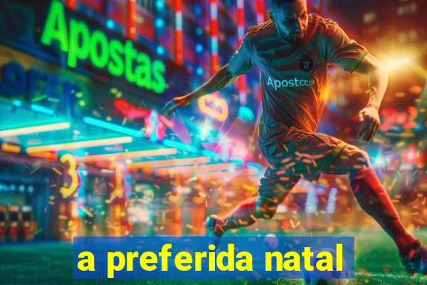 a preferida natal